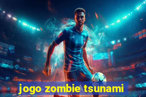 jogo zombie tsunami